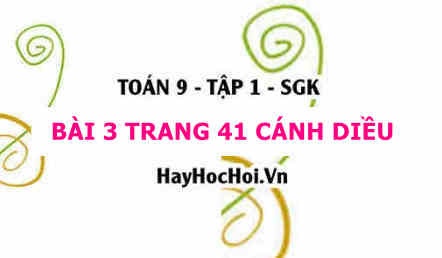 Bài 3 trang 41 Toán 9 tập 1 Cánh Diều